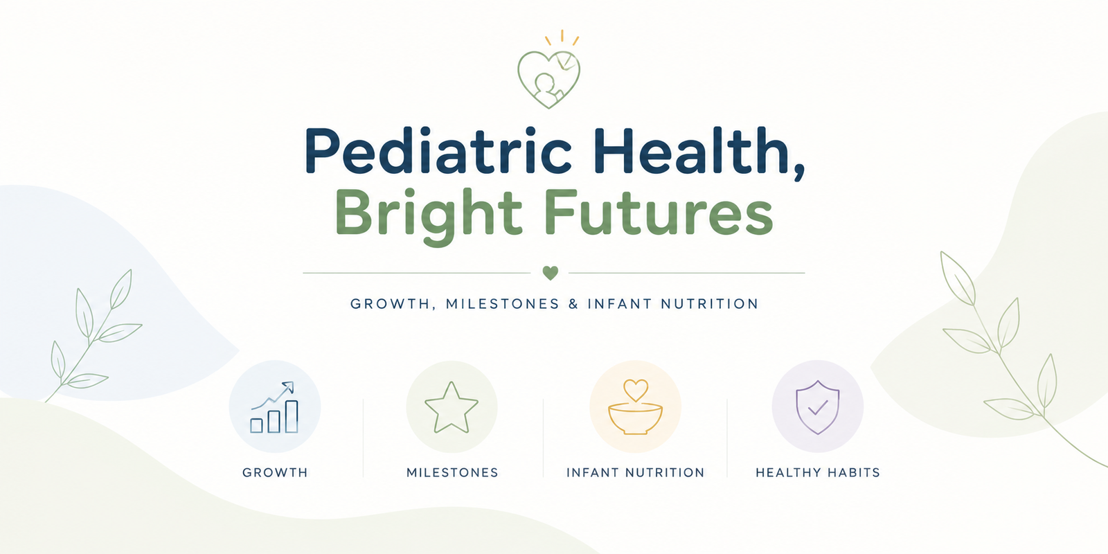 Pediatric Health: Growth Milestones, Infant Nutrition, and Trusted Supplementation